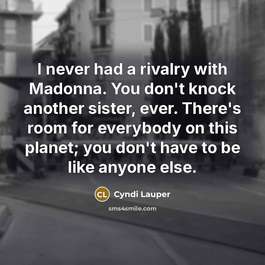 “I never had a rivalry with Madonna. You don't knock…” quote by Cyndi Lauper