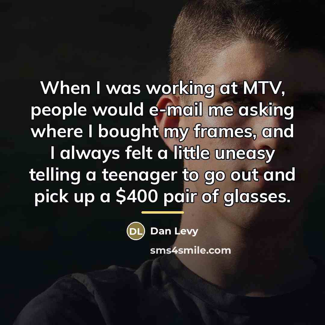 “When I was working at MTV, people would e-mail me…” quote by Dan Levy