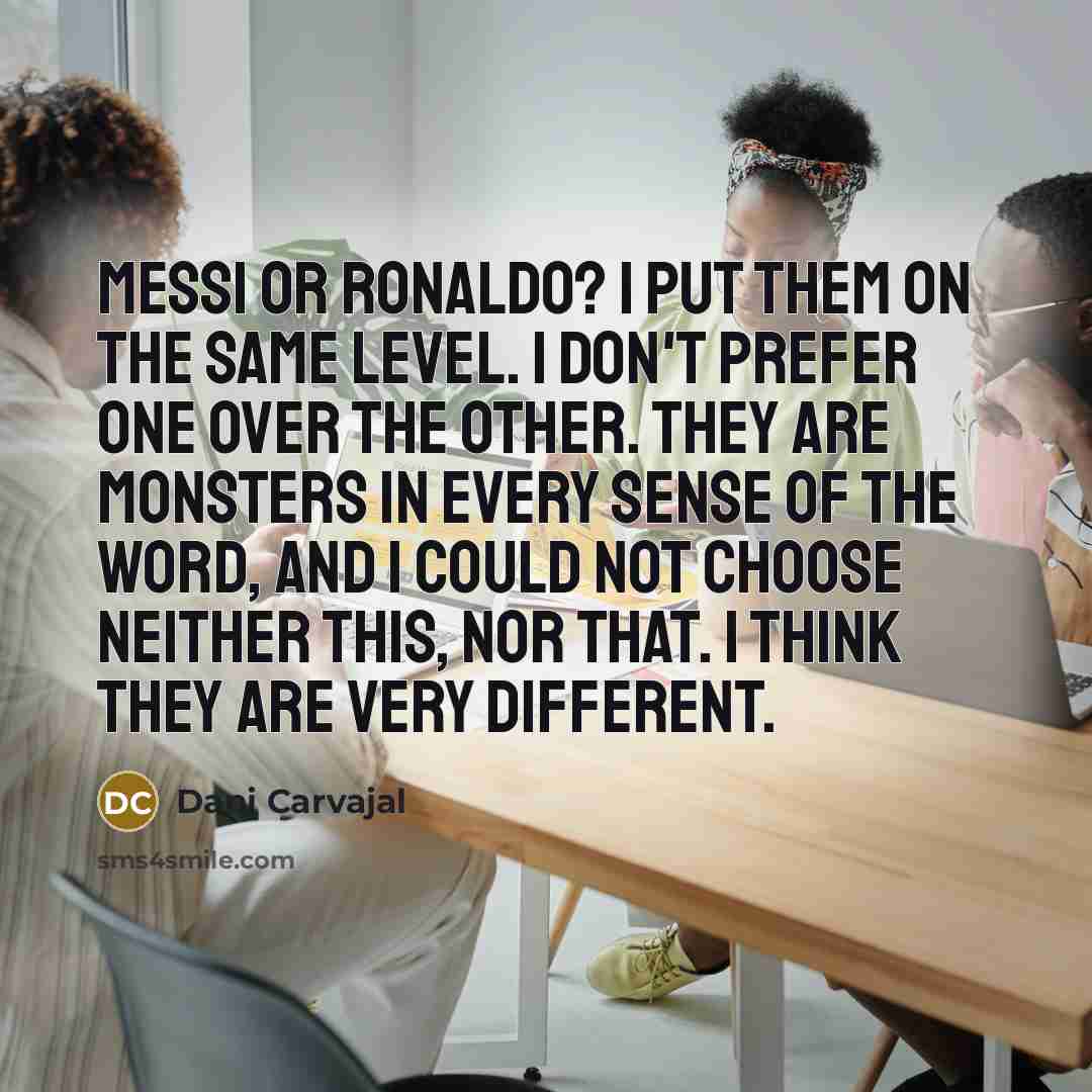 “Messi or Ronaldo? I put them on the same level.…” quote by Dani Carvajal
