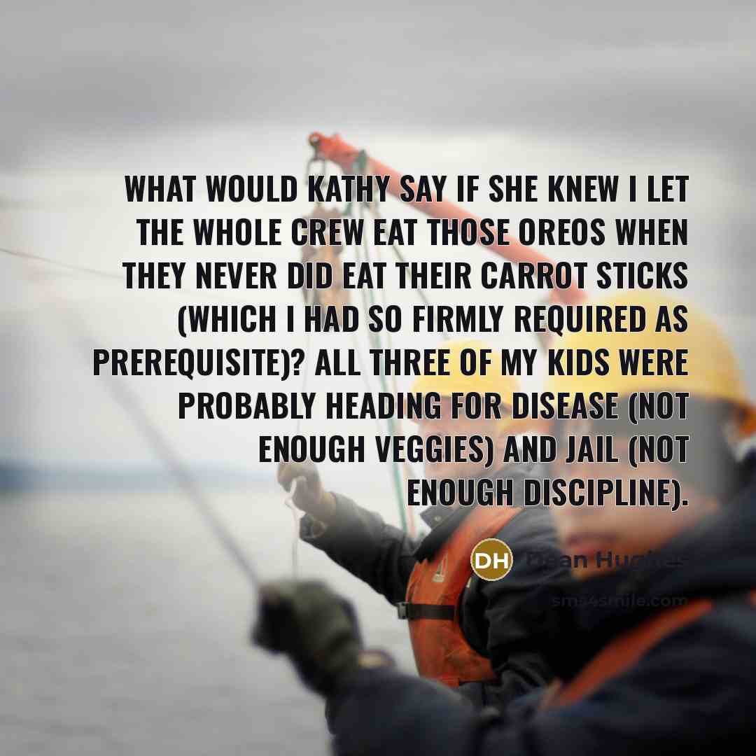 “What would Kathy say if she knew I let the…” quote by Dean Hughes