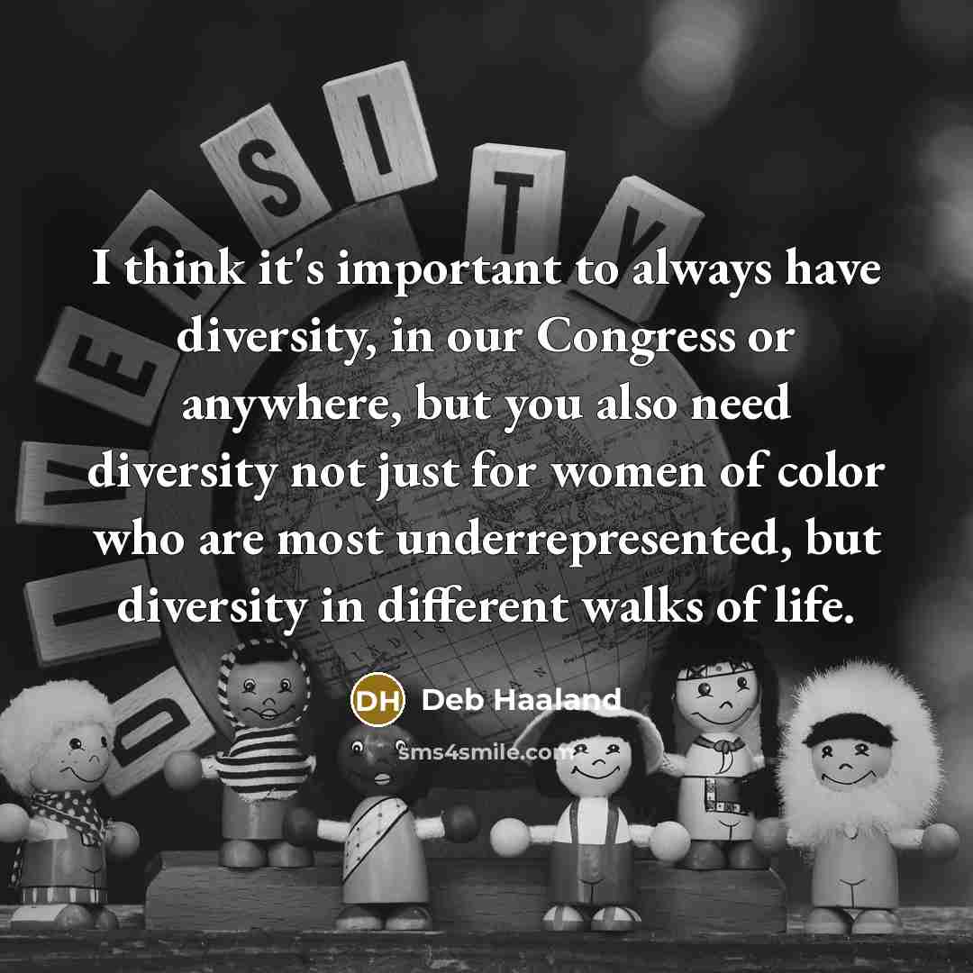 “I think it's important to always have diversity, in our…” quote by Deb Haaland