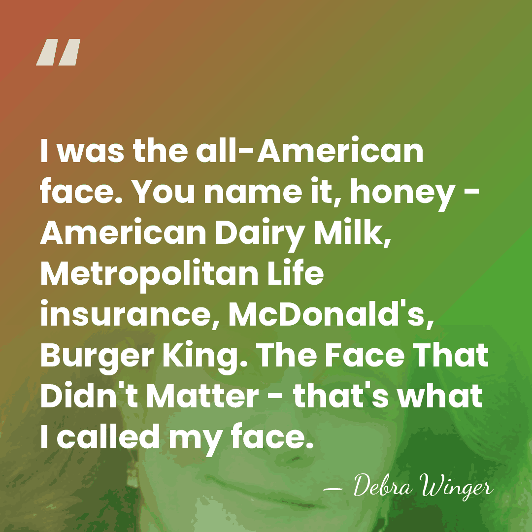 I was the all-American face. You name it, honey - American Dairy&hellip; - Debra Winger
