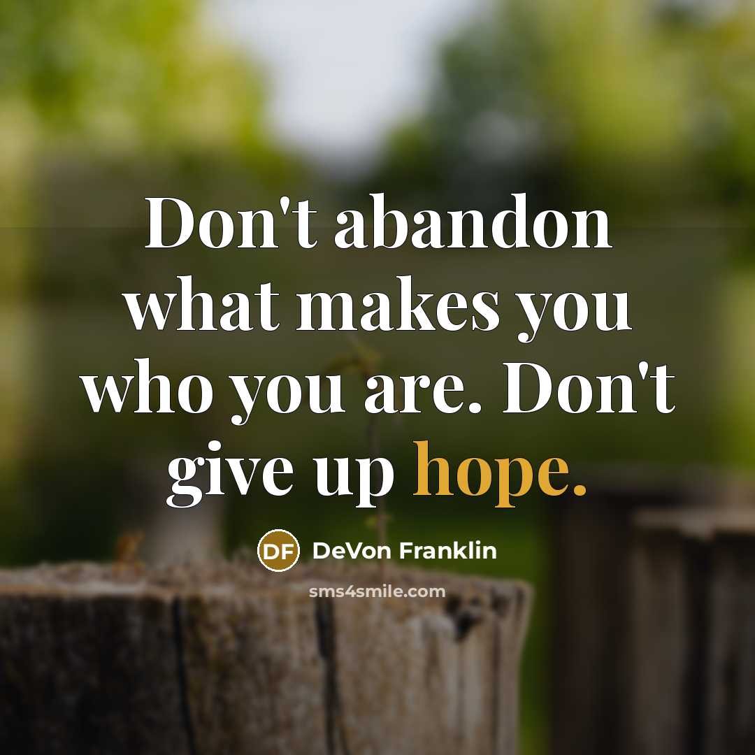 “Don't abandon what makes you who you are. Don't give…” quote by DeVon Franklin