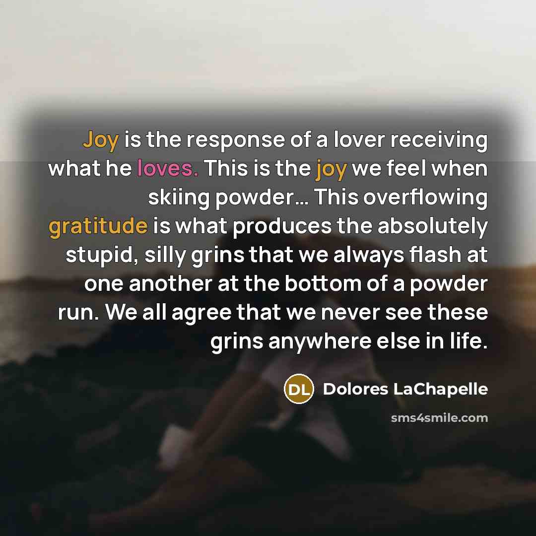 “Joy is the response of a lover receiving what he…” quote by Dolores LaChapelle