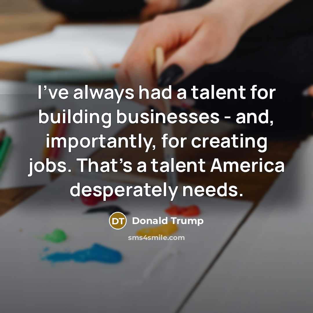 “I've always had a talent for building businesses - and,…” quote by Donald Trump