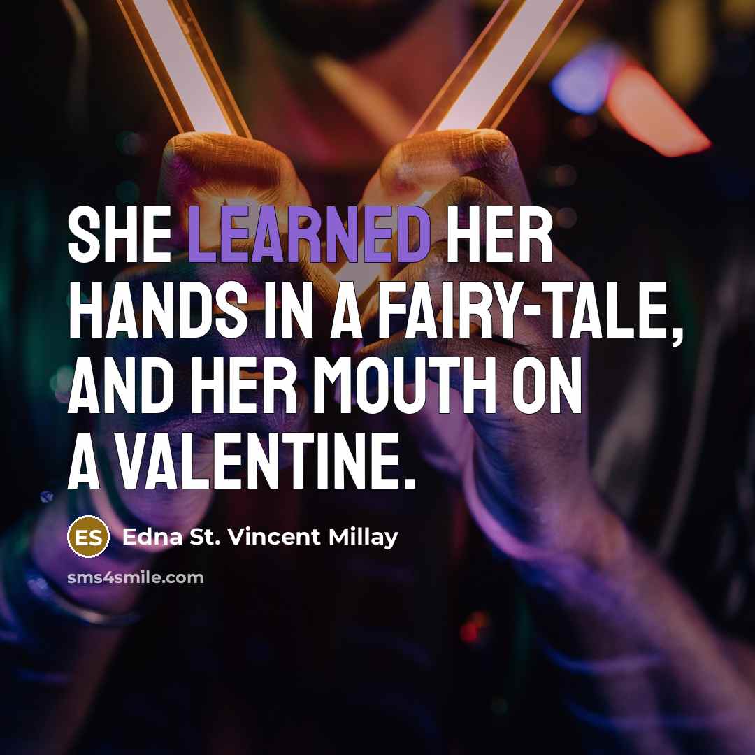 “She learned her hands in a fairy-tale, And her mouth…” quote by Edna St. Vincent Millay