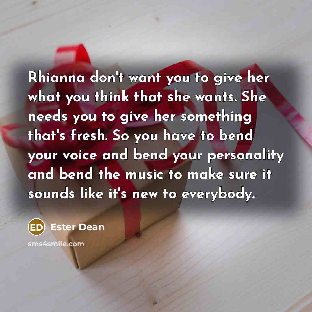 “Rhianna don't want you to give her what you think…” quote by Ester Dean