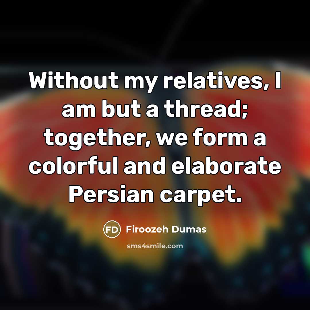 “Without my relatives, I am but a thread; together, we…” quote by Firoozeh Dumas