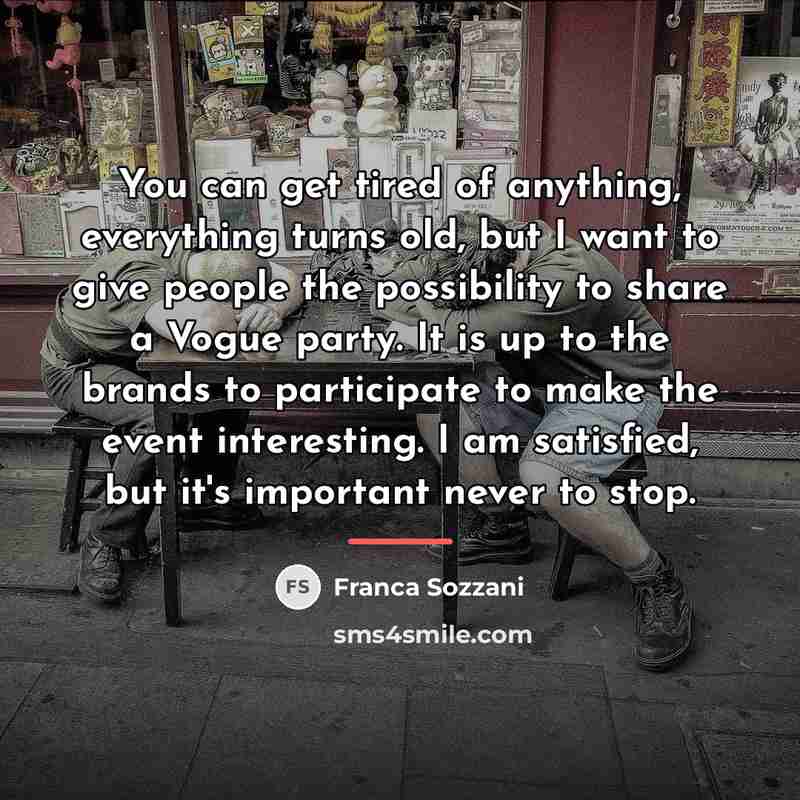 “You can get tired of anything, everything turns old, but…” quote by Franca Sozzani