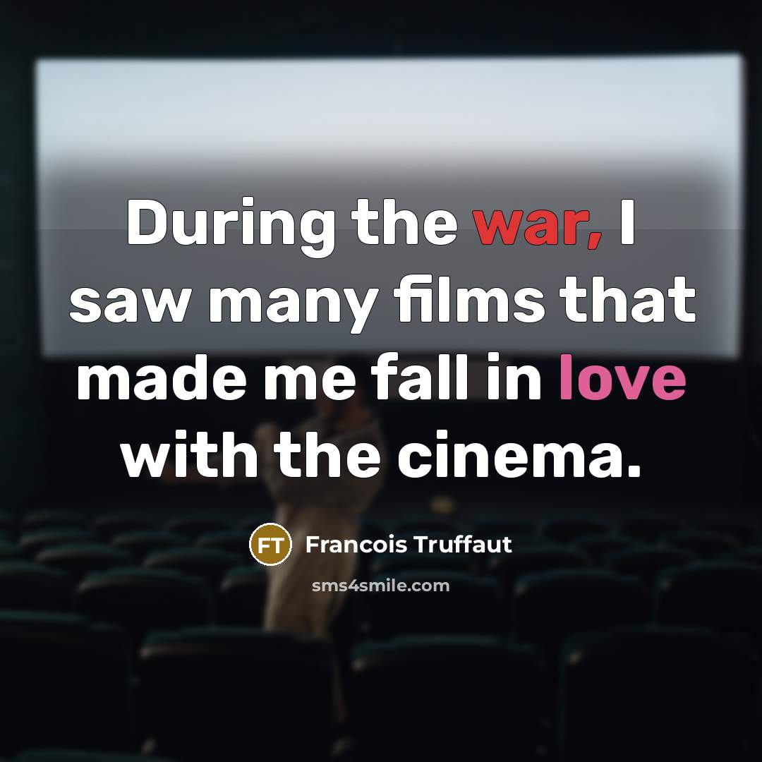 “During the war, I saw many films that made me…” quote by Francois Truffaut