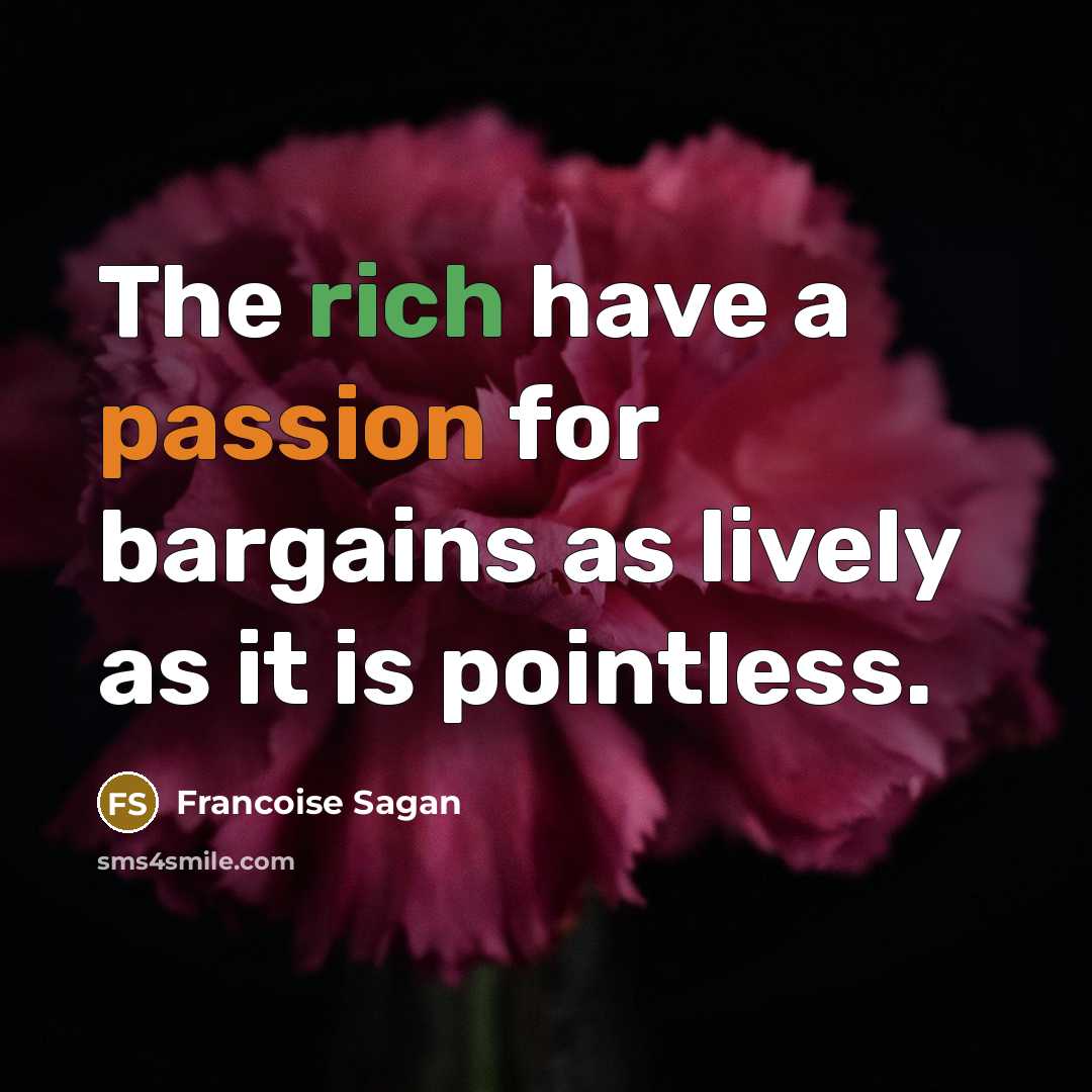 “The rich have a passion for bargains as lively as…” quote by Francoise Sagan