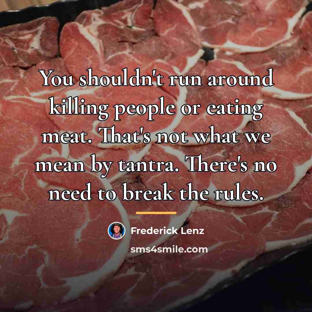 “You shouldn't run around killing people or eating meat. That's…” quote by Frederick Lenz