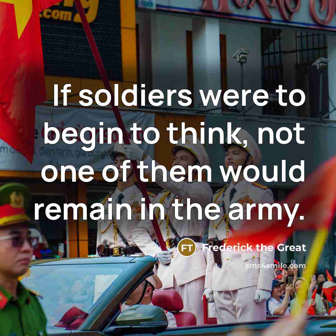 “If soldiers were to begin to think, not one of…” quote by Frederick the Great