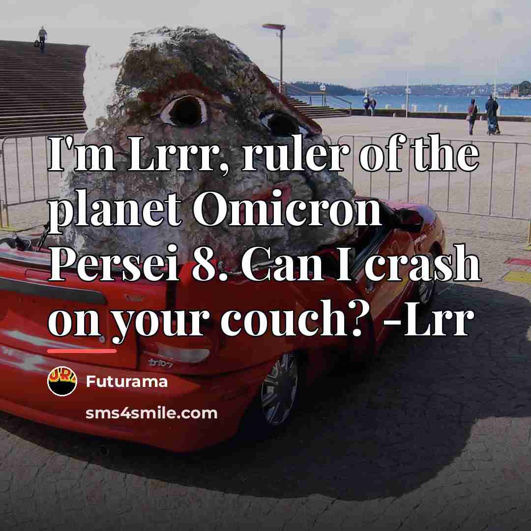 “I'm Lrrr, ruler of the planet Omicron Persei 8. Can…” quote by Futurama