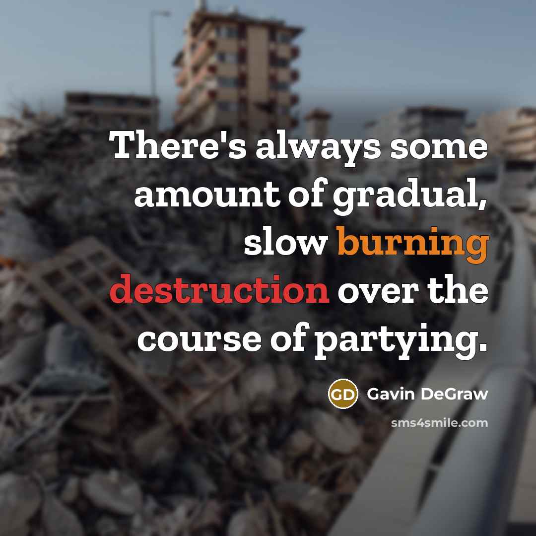 “There's always some amount of gradual, slow burning destruction over…” quote by Gavin DeGraw