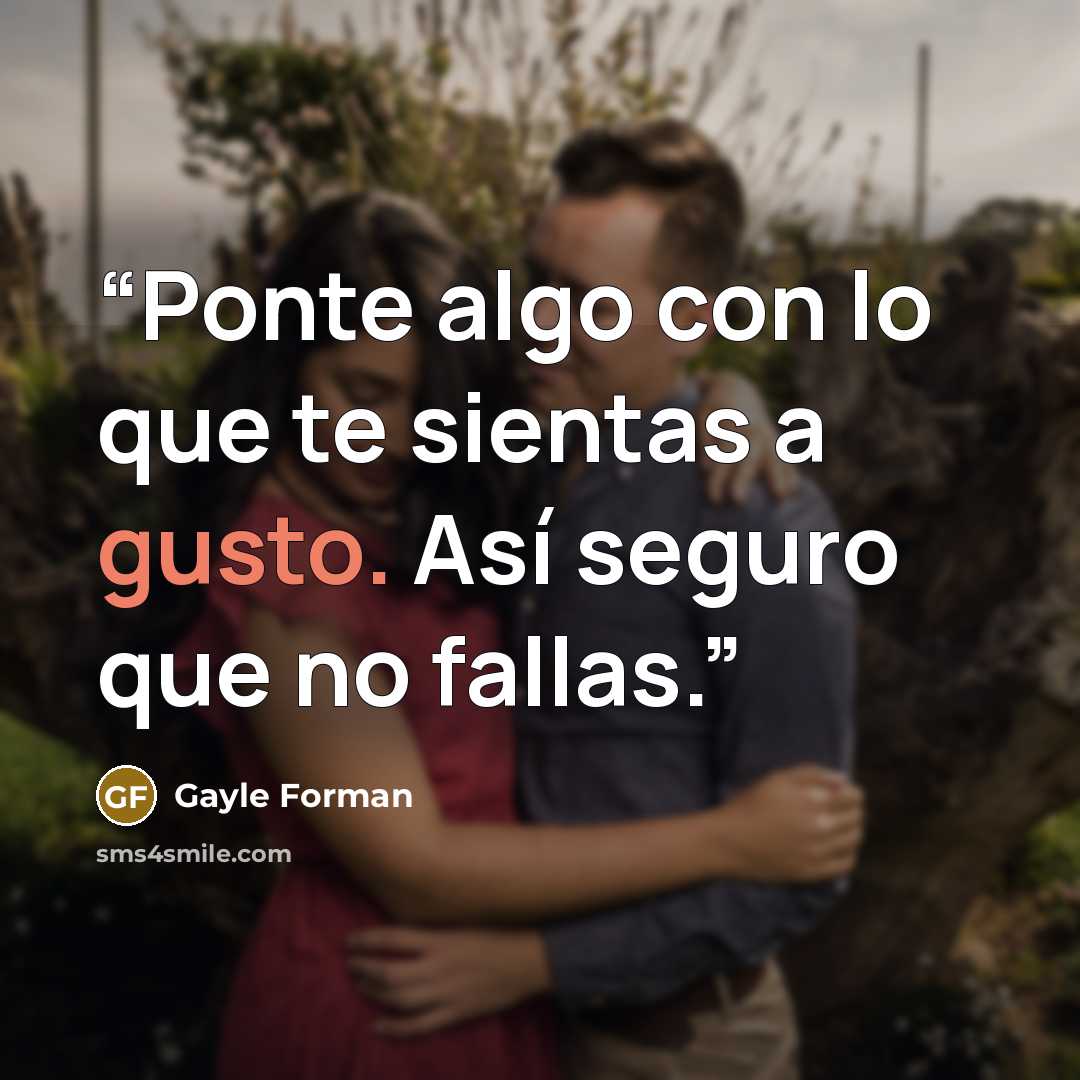 “Ponte algo con lo que te sientas a gusto. Así seguro que no fallas.” quote by Gayle Forman