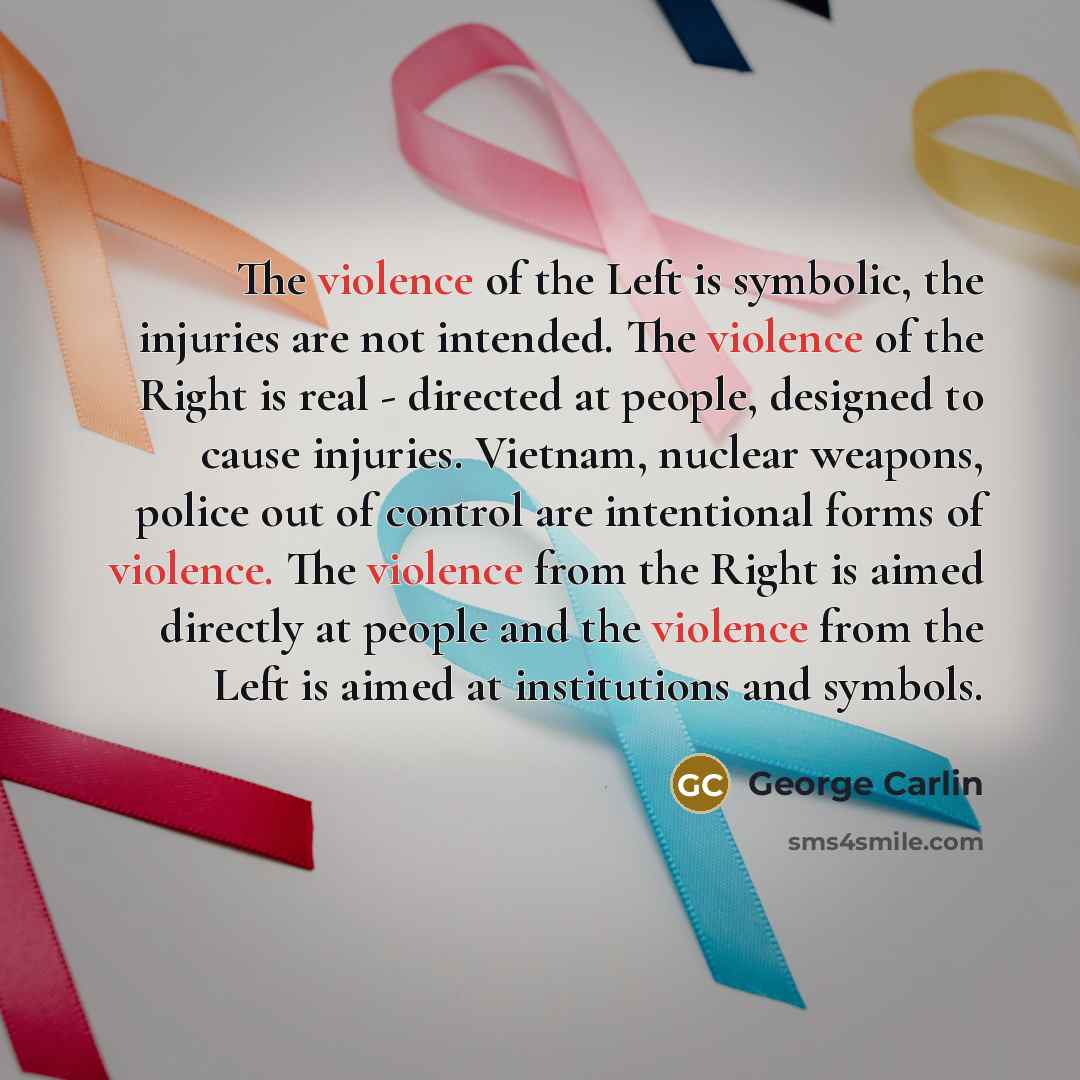 “The violence of the Left is symbolic, the injuries are…” quote by George Carlin