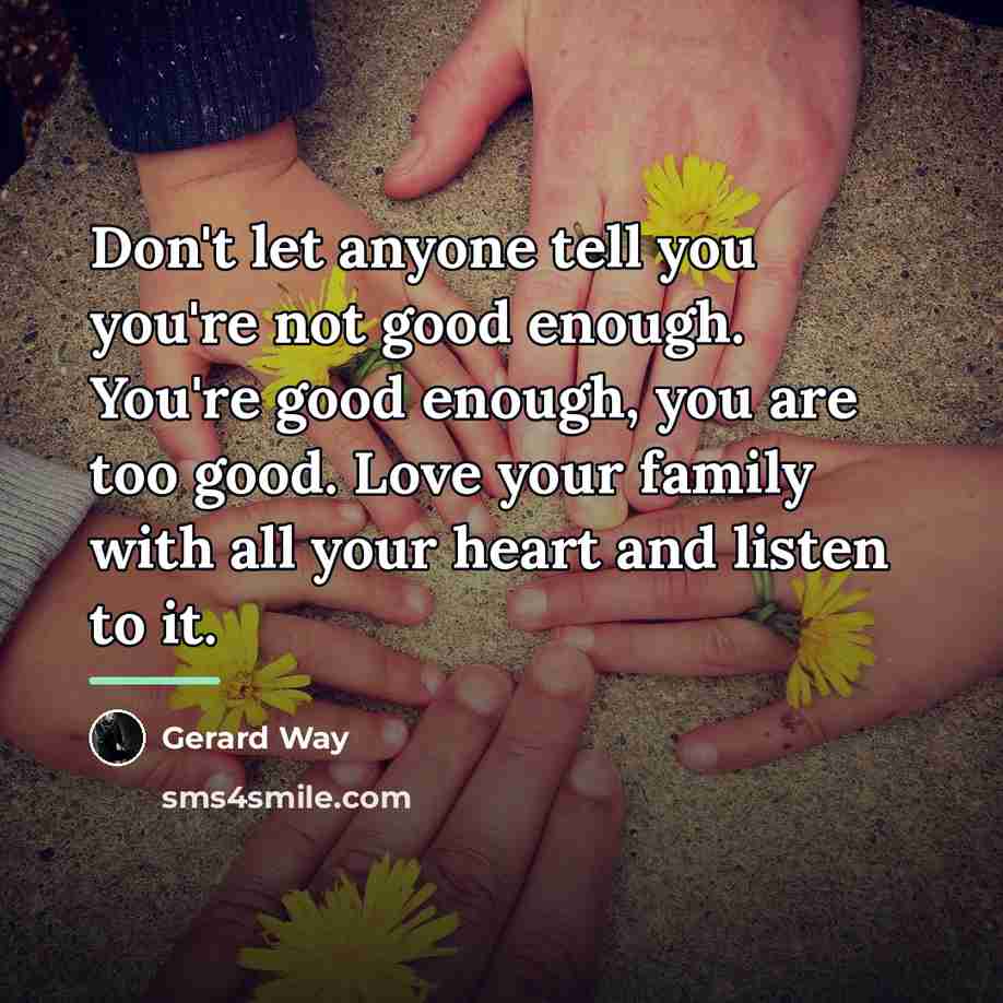“Don't let anyone tell you you're not good enough. You're…” quote by Gerard Way