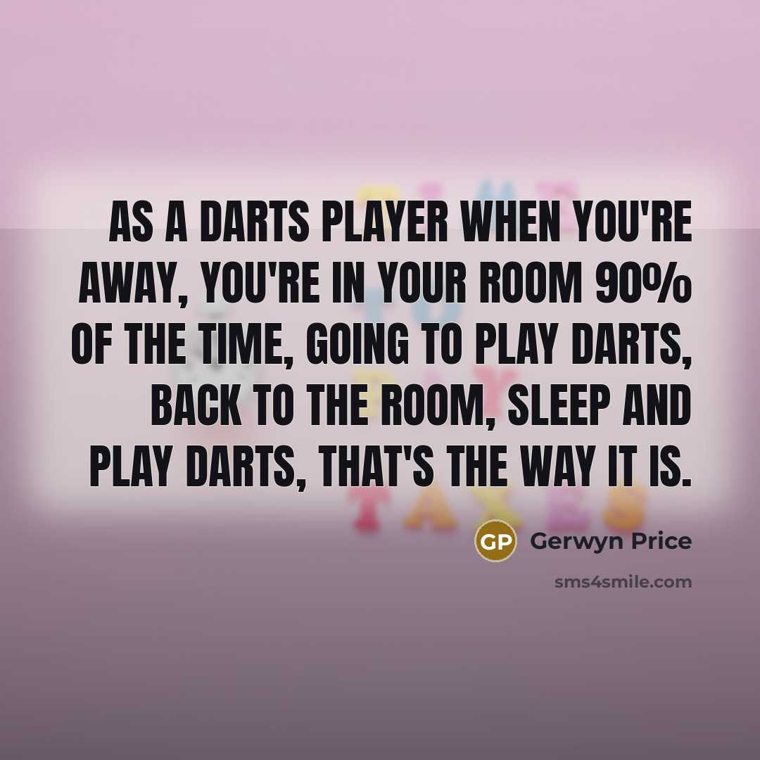 “As a darts player when you're away, you're in your…” quote by Gerwyn Price