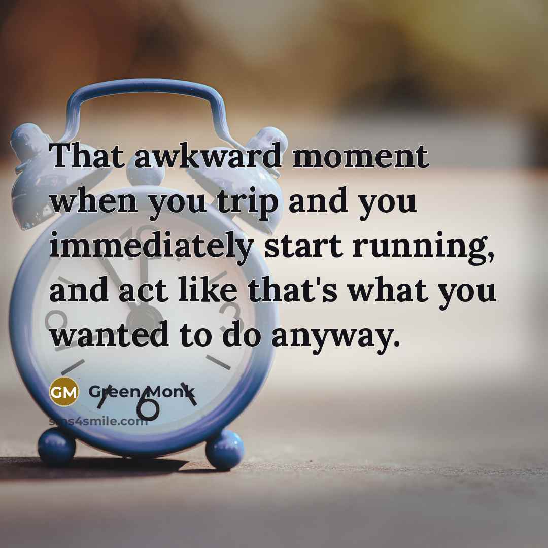 “That awkward moment when you trip and you immediately start…” quote by Green Monk