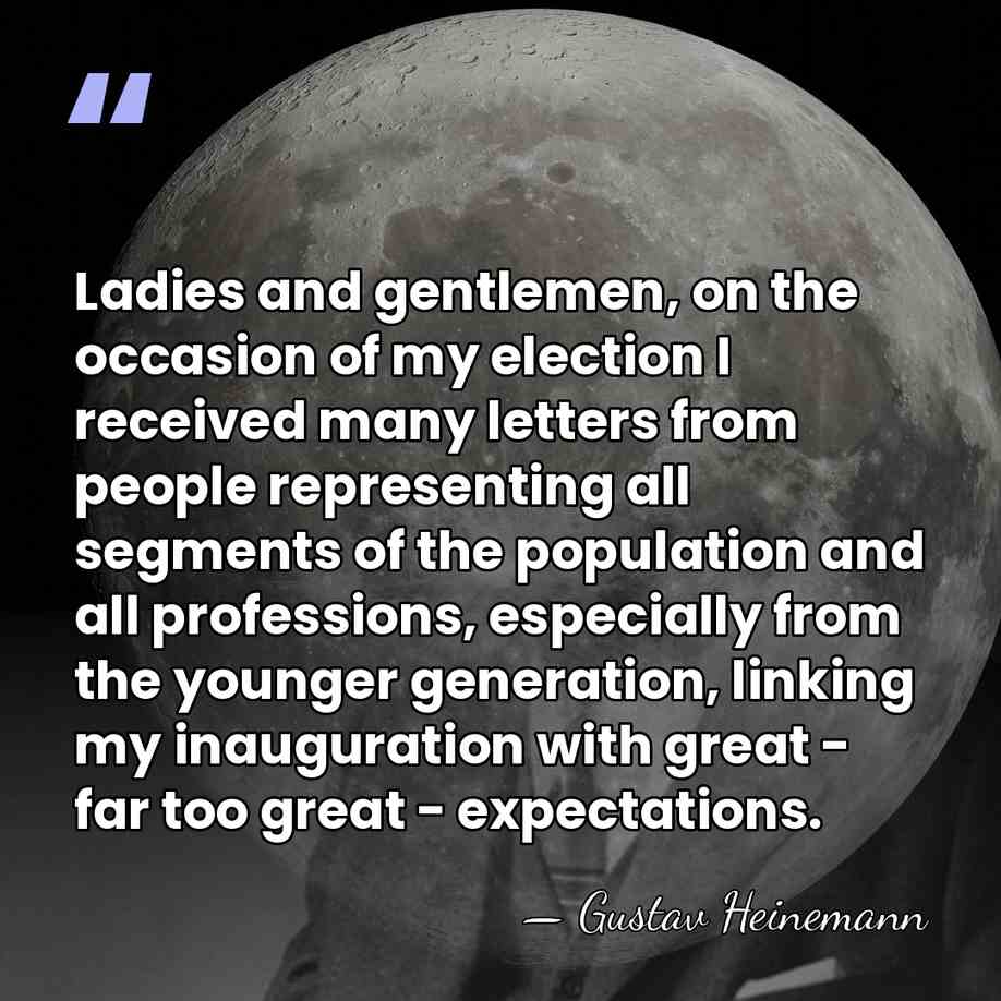 Ladies and gentlemen, on the occasion of my election I received many&hellip; - Gustav Heinemann
