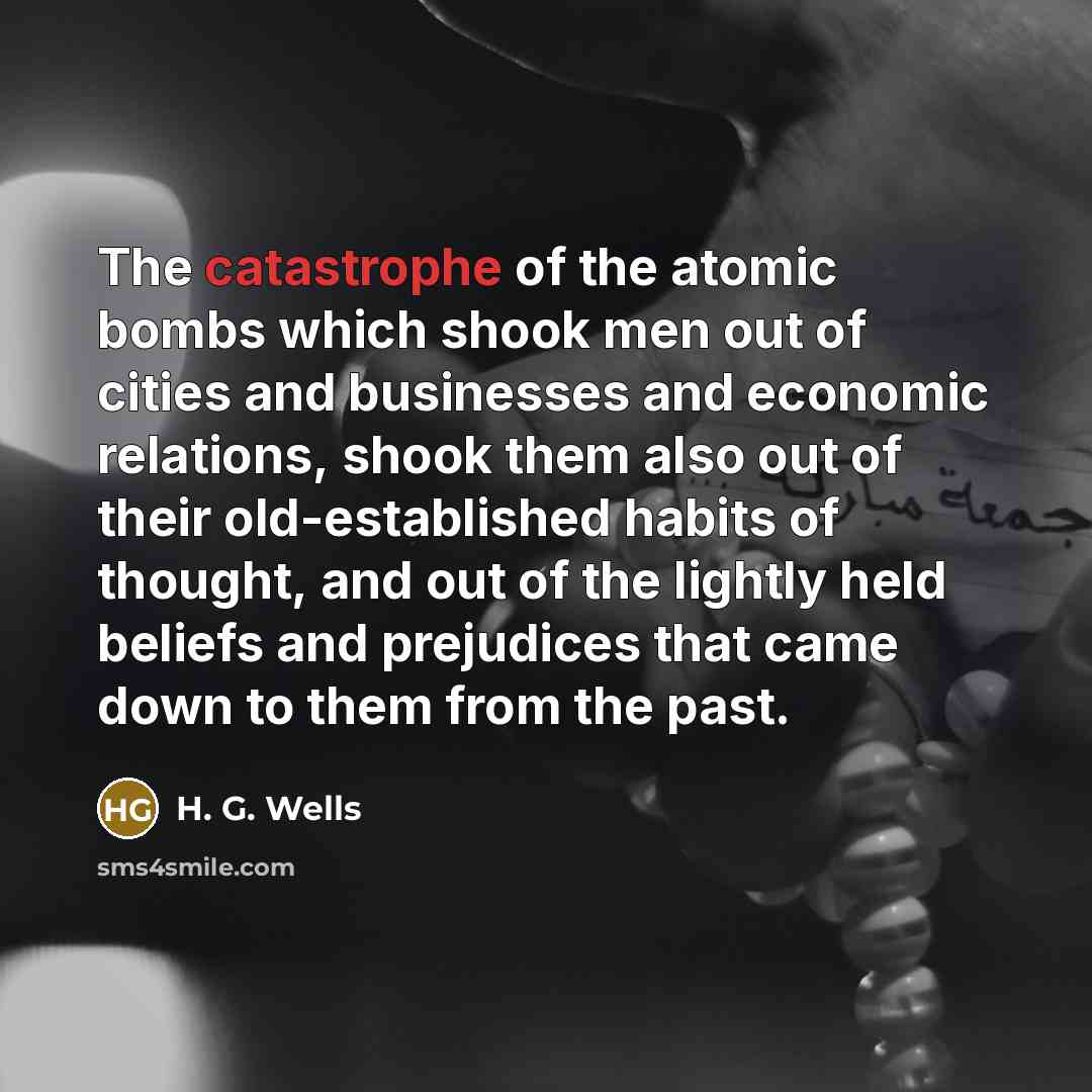 “The catastrophe of the atomic bombs which shook men out…” quote by H. G. Wells