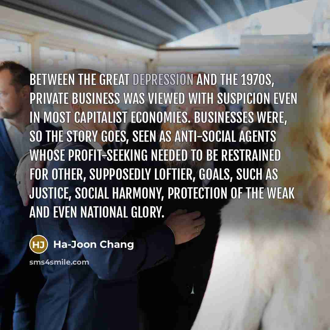 “Between the Great Depression and the 1970s, private business was…” quote by Ha-Joon Chang