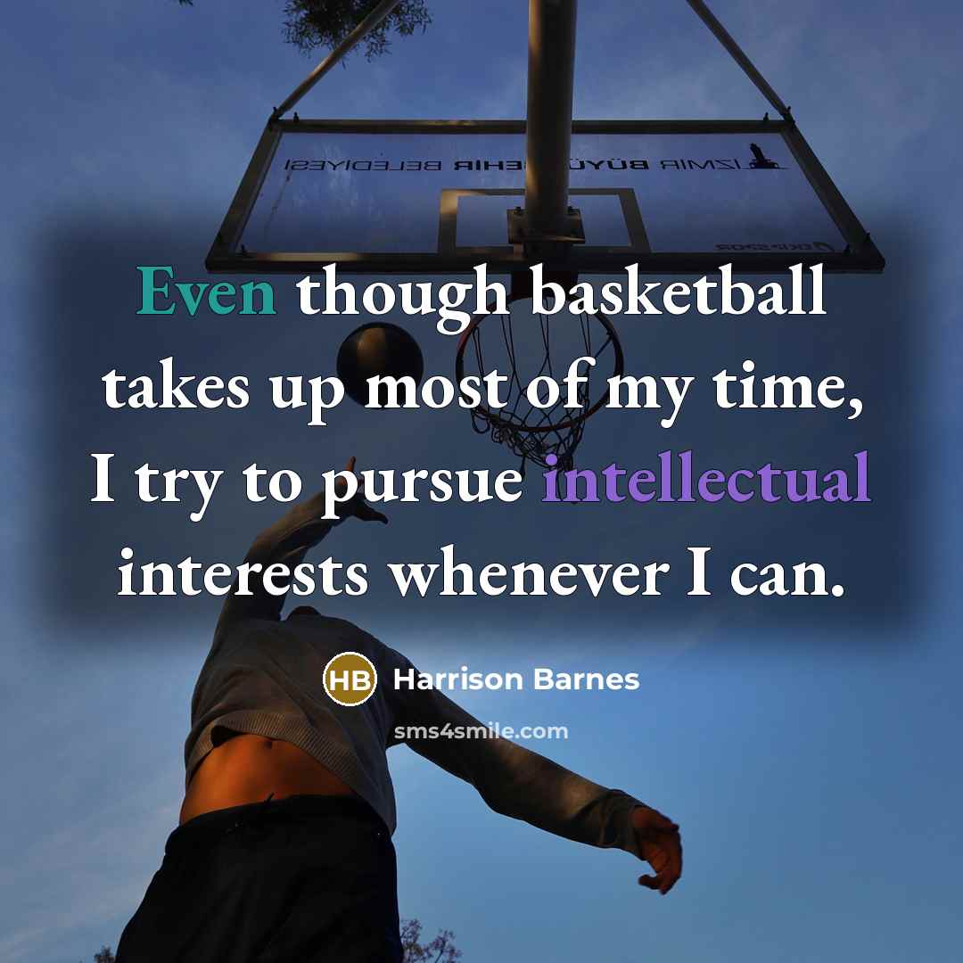 “Even though basketball takes up most of my time, I…” quote by Harrison Barnes
