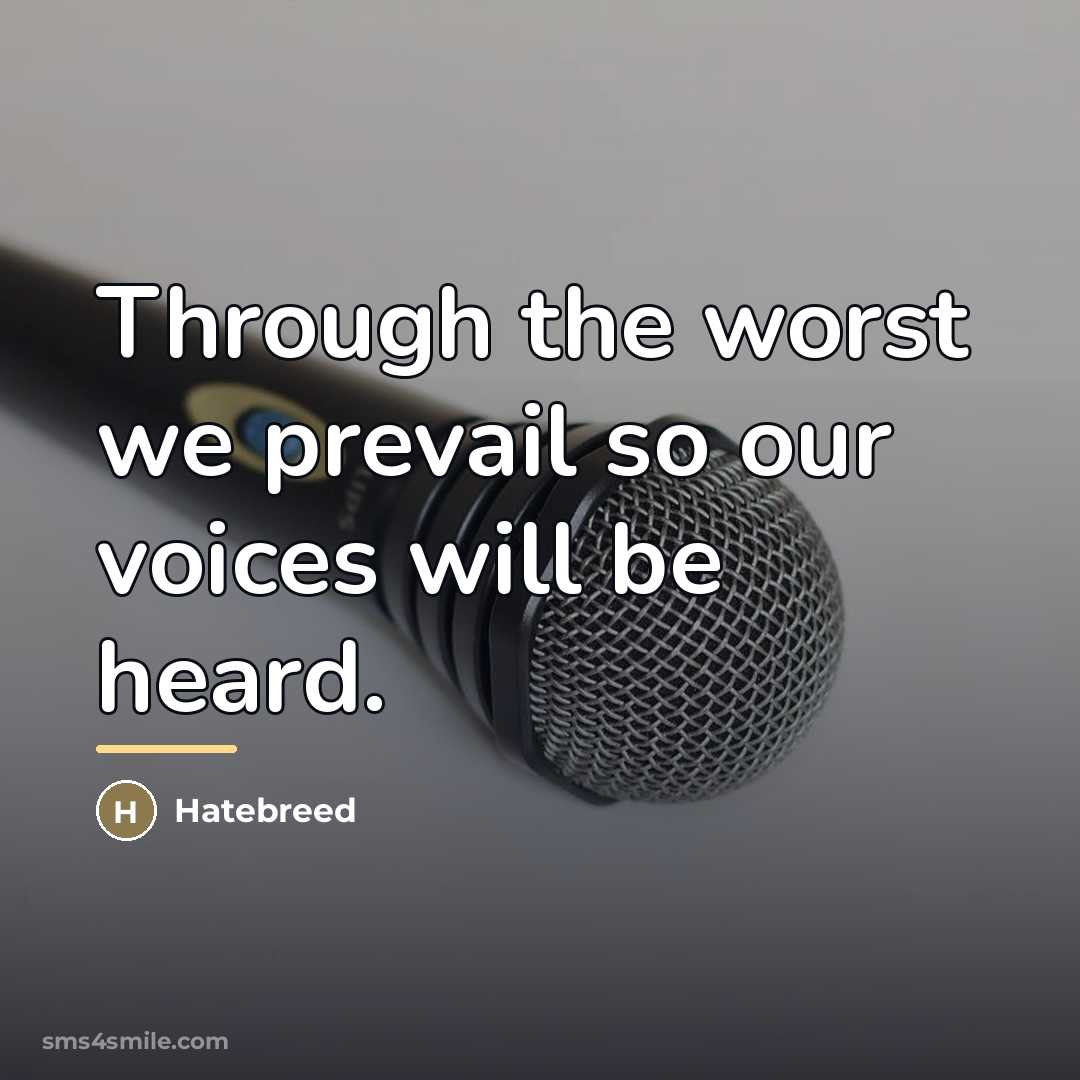 “Through the worst we prevail so our voices will be…” quote by Hatebreed