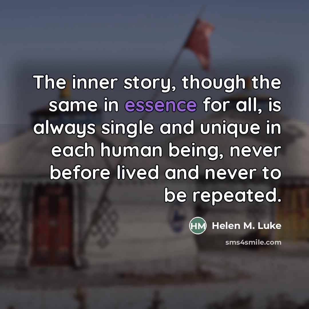 “The inner story, though the same in essence for all,…” quote by Helen M. Luke