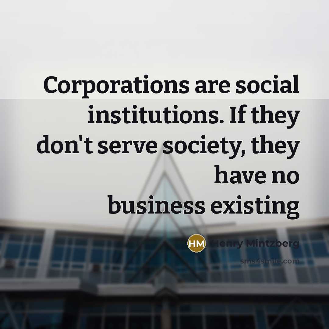 “Corporations are social institutions. If they don't serve society, they…” quote by Henry Mintzberg