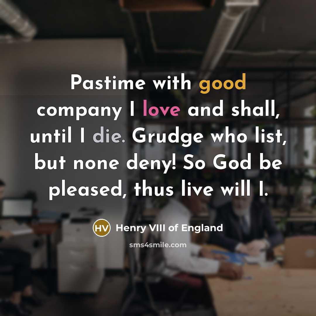 “Pastime with good company I love and shall, until I…” quote by Henry VIII of England