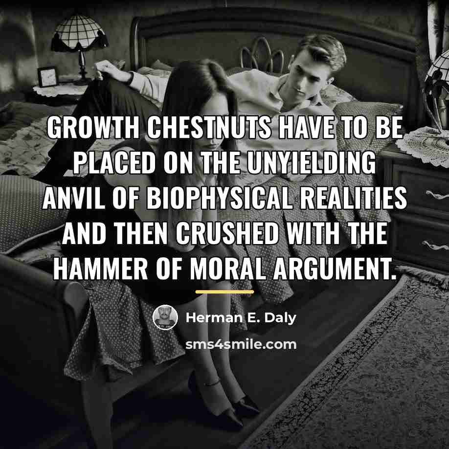 “Growth chestnuts have to be placed on the unyielding anvil…” quote by Herman E. Daly