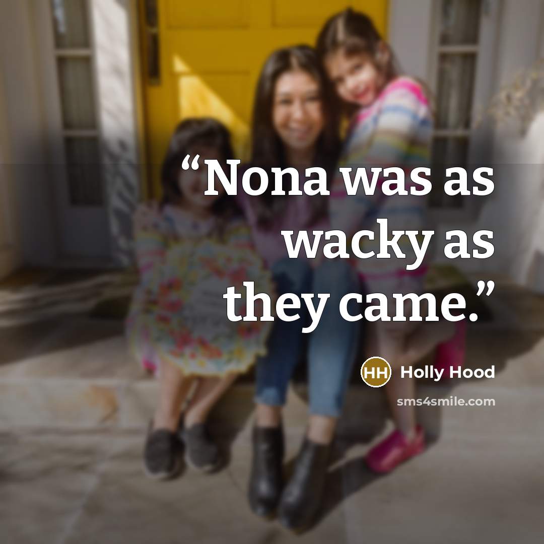 “Nona was as wacky as they came.” quote by Holly Hood