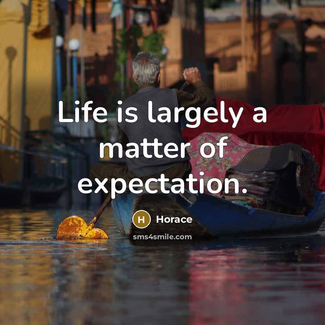 “Life is largely a matter of expectation.…” quote by Horace