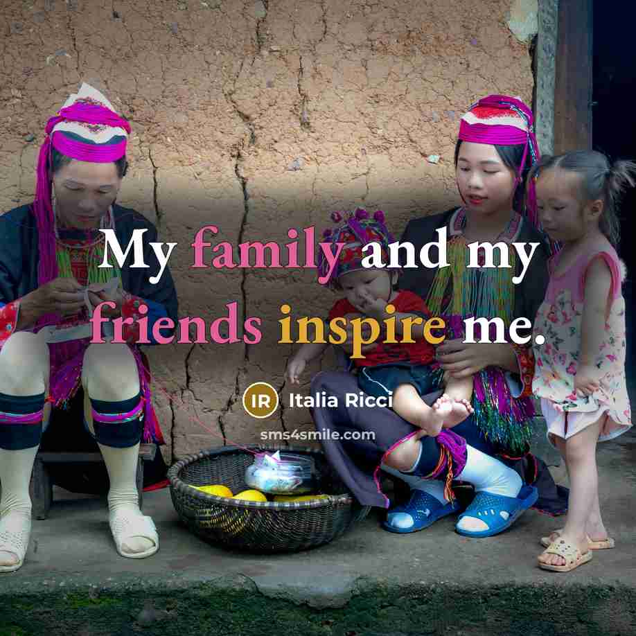 “My family and my friends inspire me.…” quote by Italia Ricci
