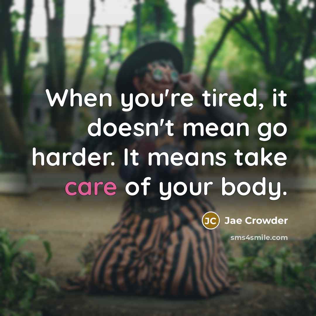 “When you're tired, it doesn't mean go harder. It means…” quote by Jae Crowder