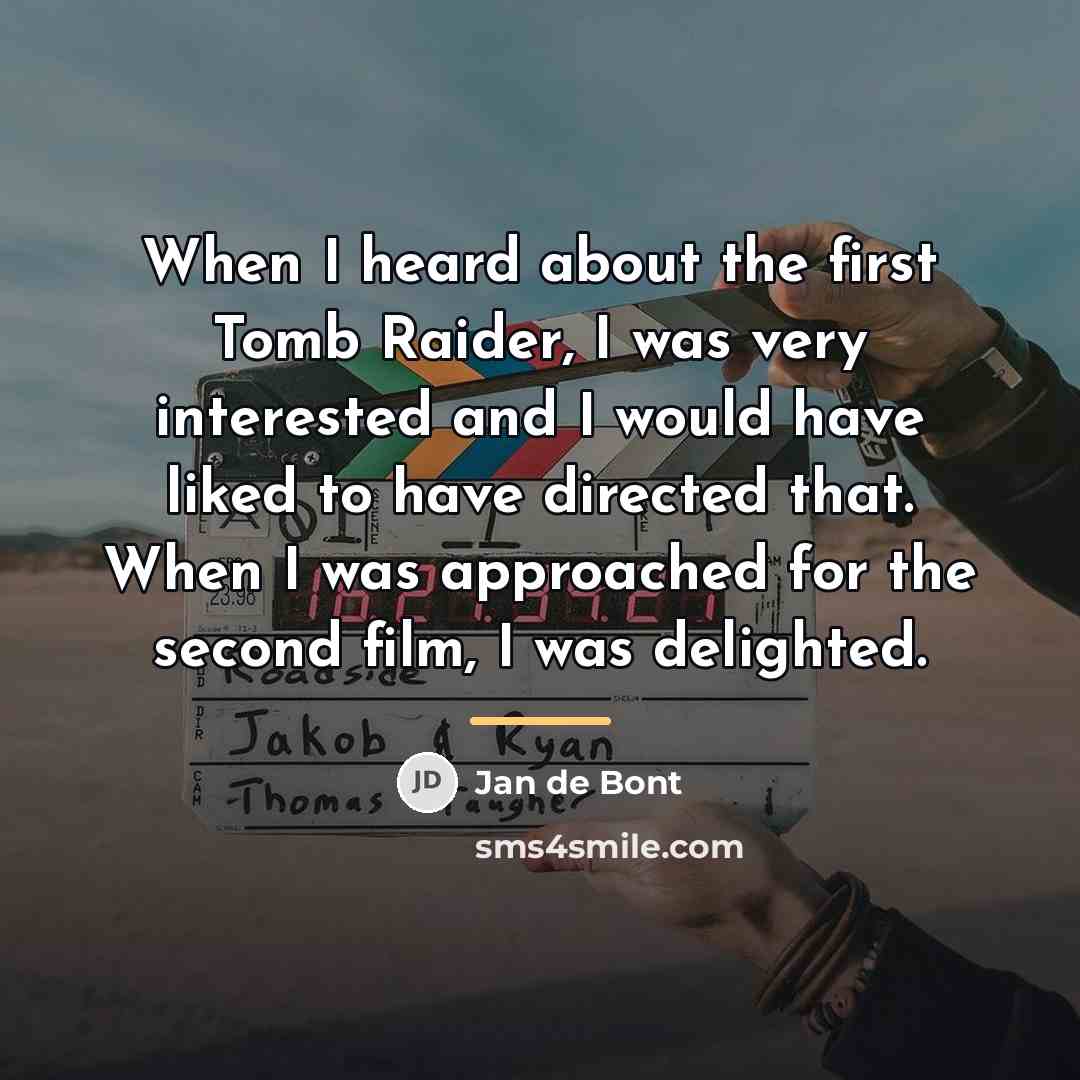 “When I heard about the first Tomb Raider, I was…” quote by Jan de Bont
