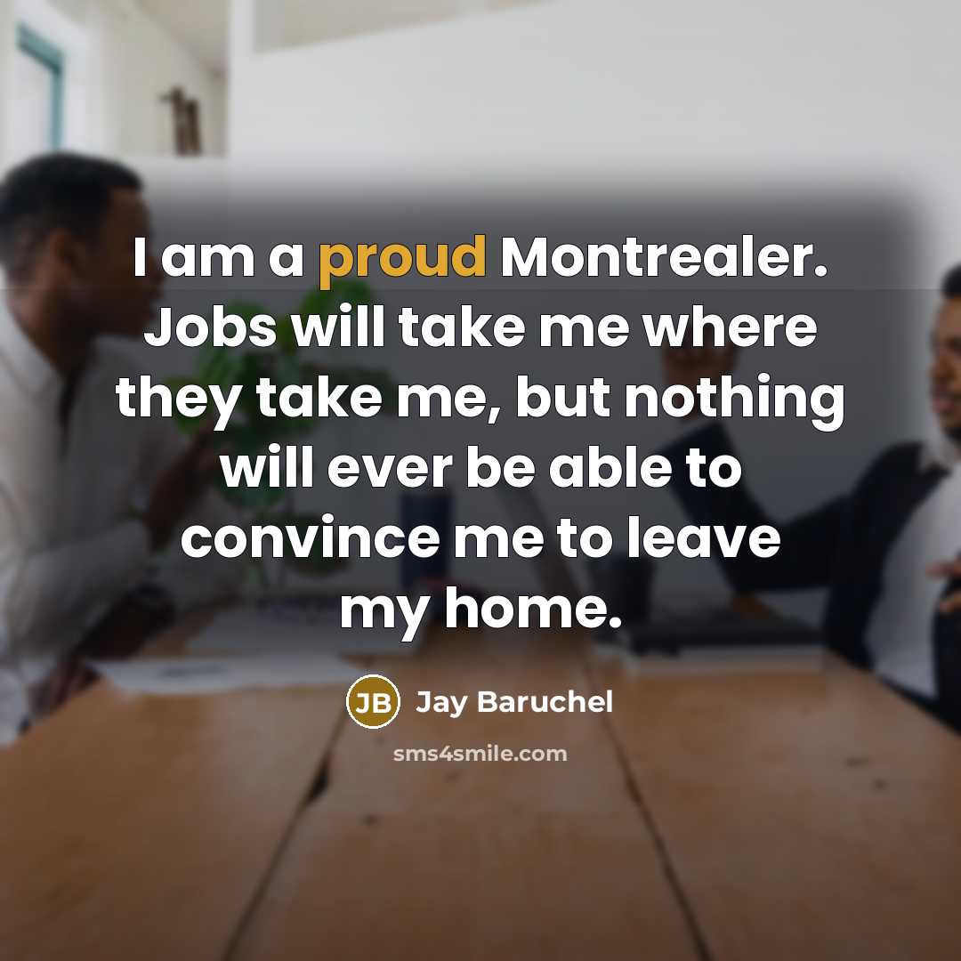 “I am a proud Montrealer. Jobs will take me where…” quote by Jay Baruchel