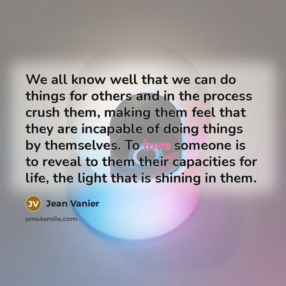 “We all know well that we can do things for…” quote by Jean Vanier
