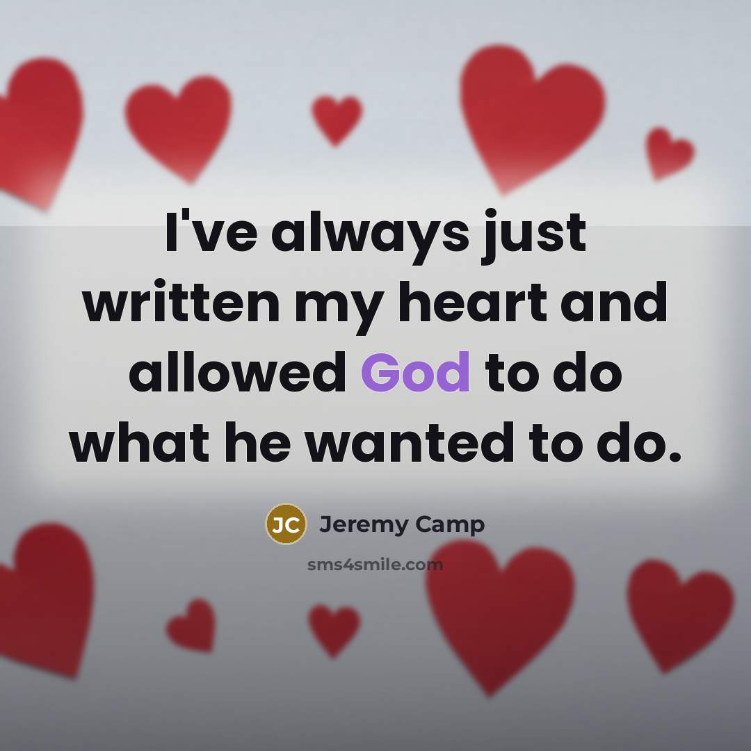 “I've always just written my heart and allowed God to…” quote by Jeremy Camp
