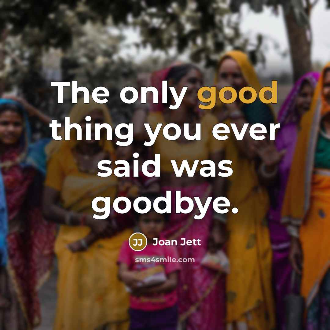 “The only good thing you ever said was goodbye.…” quote by Joan Jett