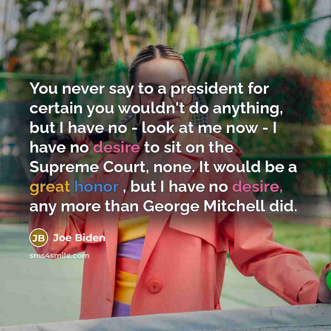 “You never say to a president for certain you wouldn't…” quote by Joe Biden