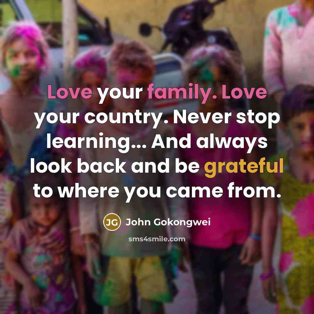 “Love your family. Love your country. Never stop learning... And…” quote by John Gokongwei