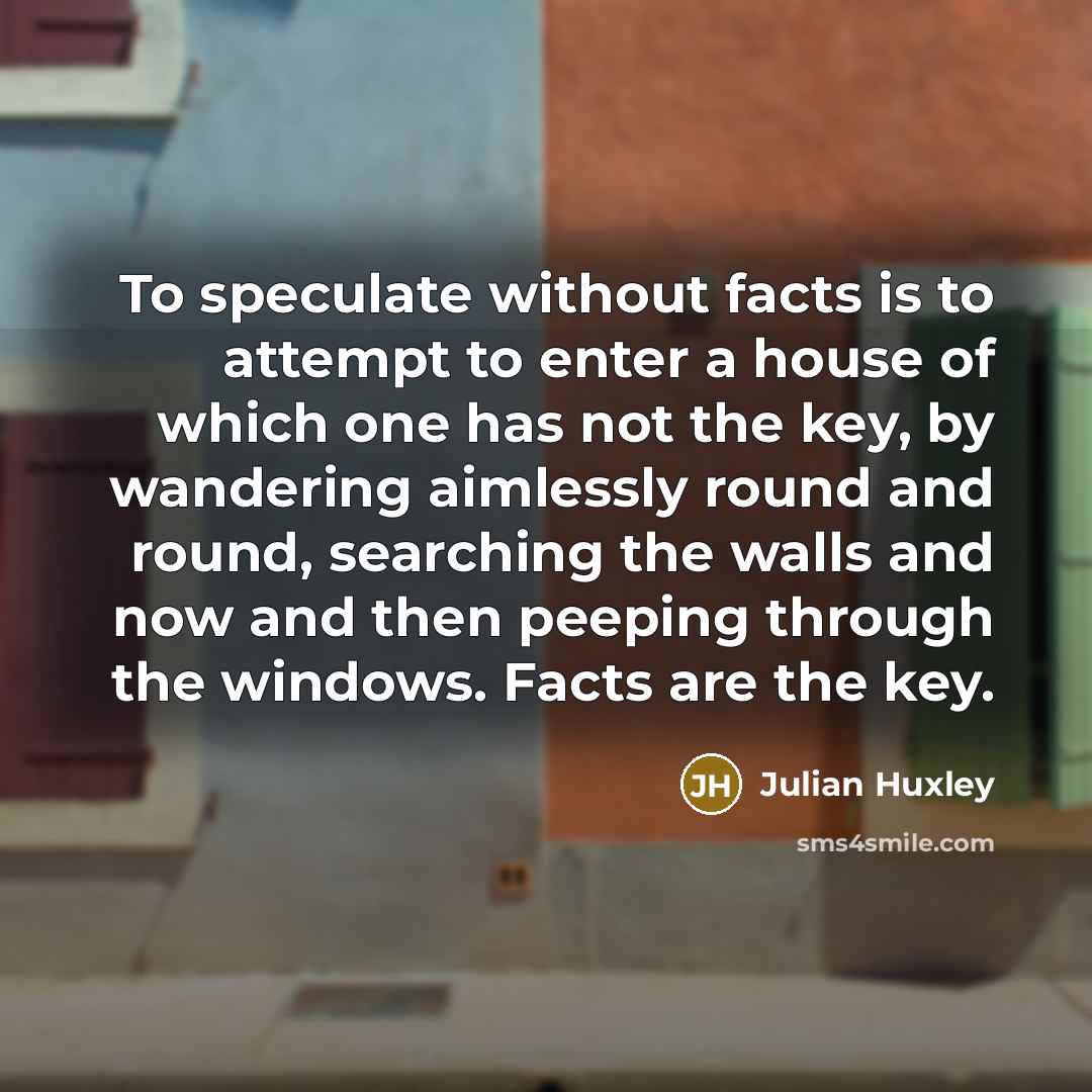 “To speculate without facts is to attempt to enter a…” quote by Julian Huxley