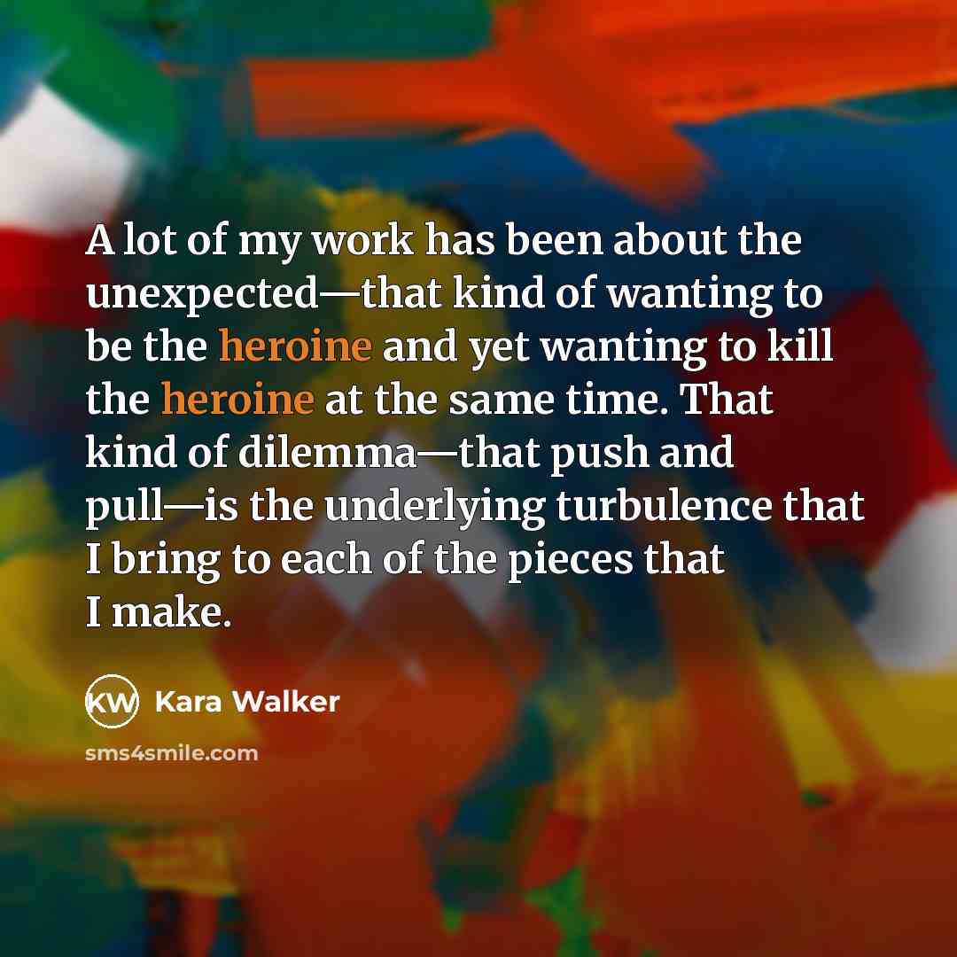 “A lot of my work has been about the unexpected—that…” quote by Kara Walker