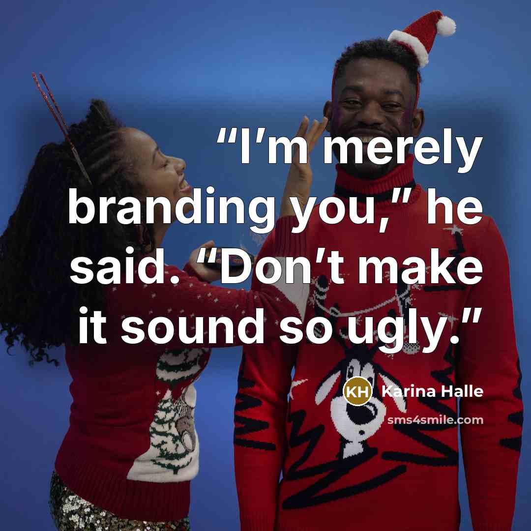“I’m merely branding you,” he said. “Don’t make it sound so ugly.” quote by Karina Halle