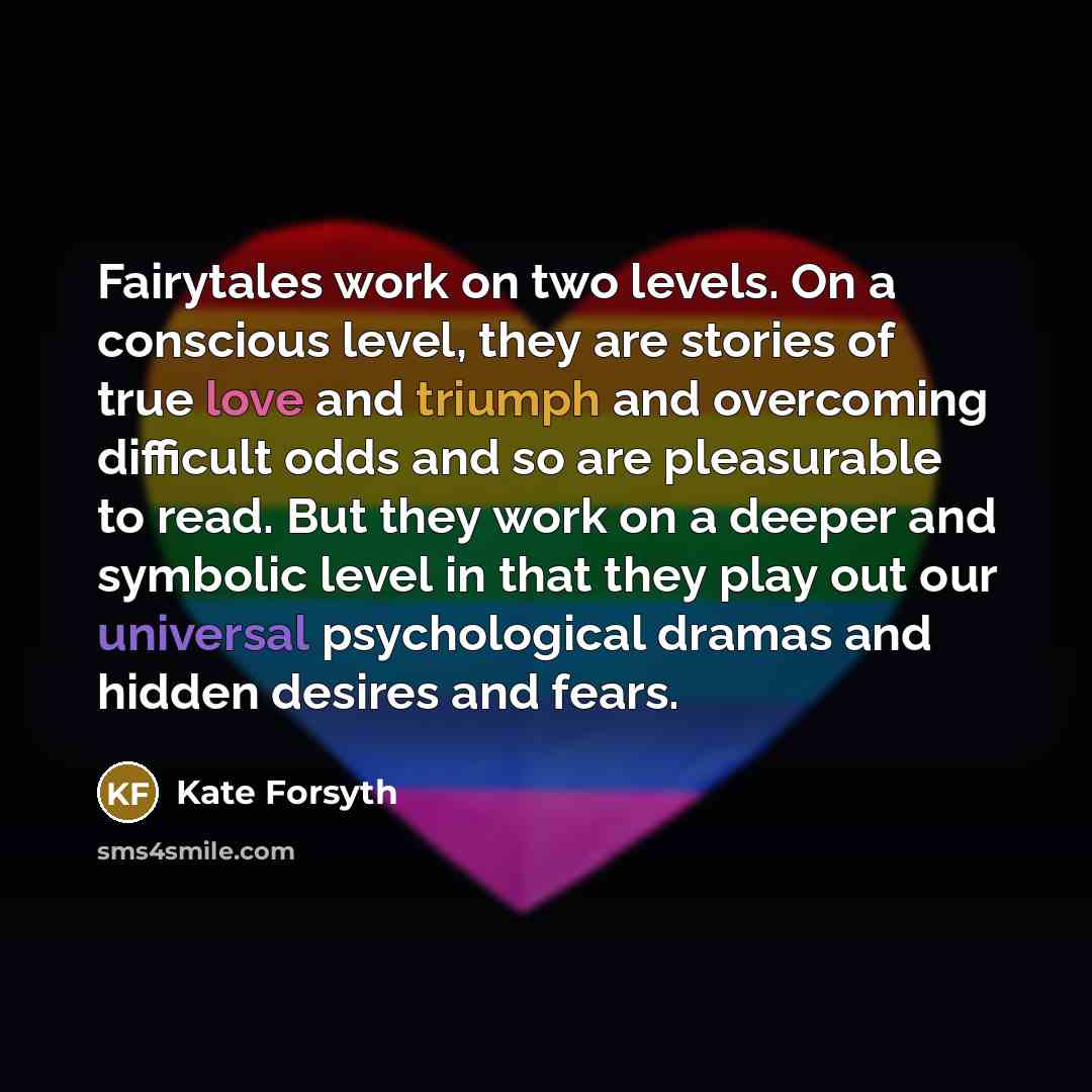 “Fairytales work on two levels. On a conscious level, they…” quote by Kate Forsyth