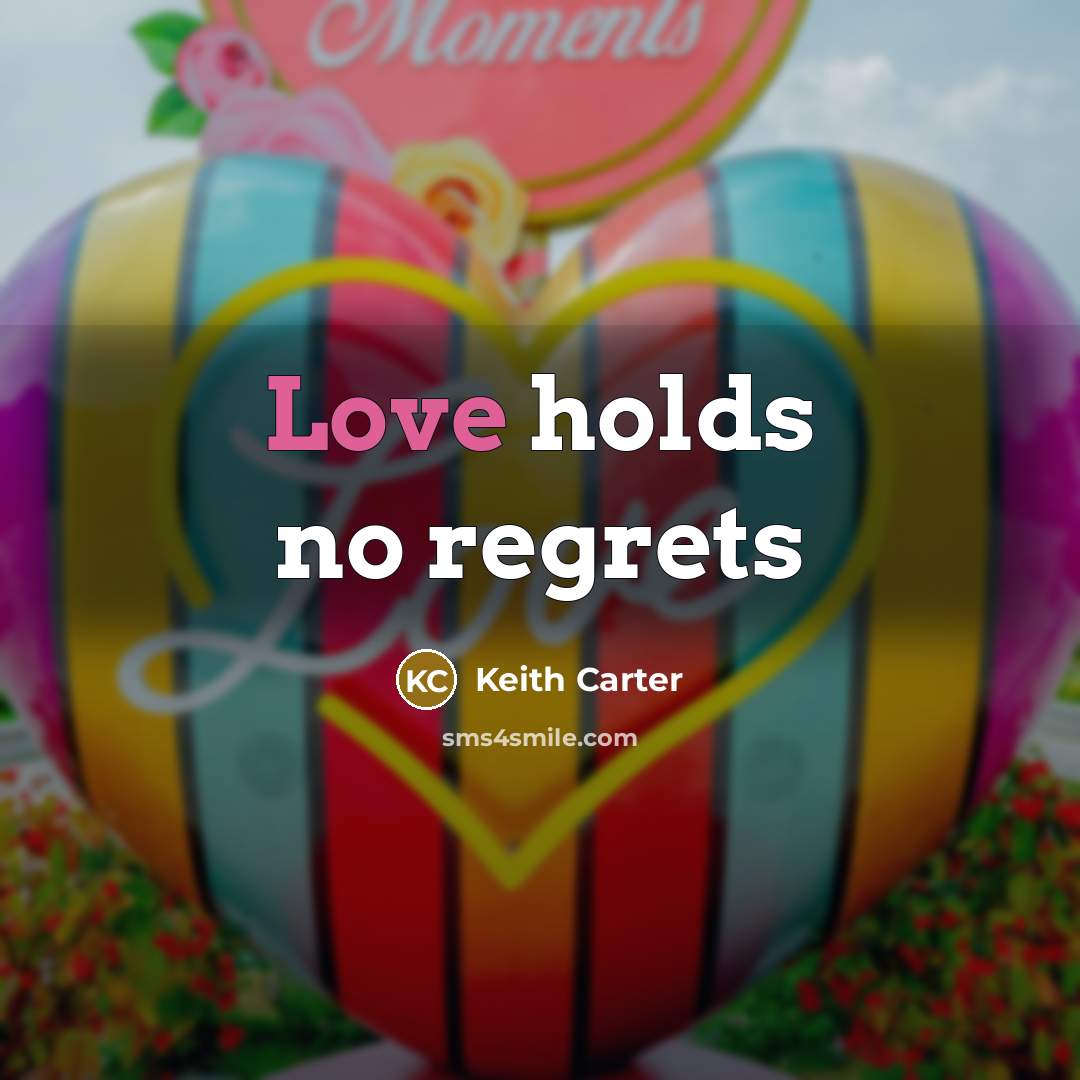“Love holds no regrets…” quote by Keith Carter