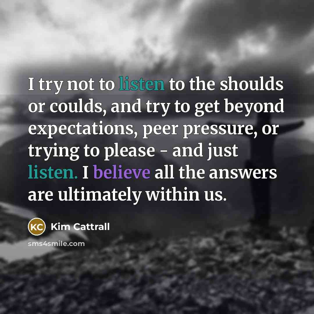 “I try not to listen to the shoulds or coulds,…” quote by Kim Cattrall